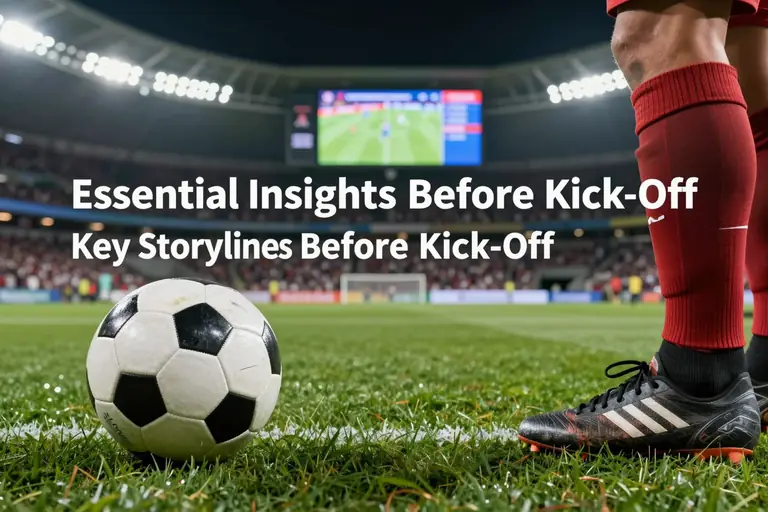 Essential Insights: Key Storylines Before Kick-Off