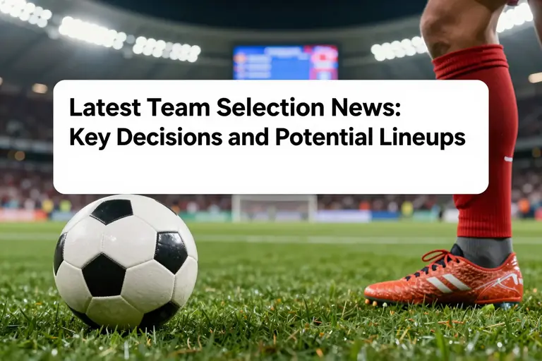 Latest Team Selection News